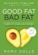 Good Fat, Bad Fat: Escape Fat Phobia and Learn the Truth!