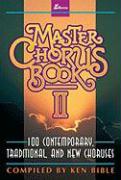 Master Chorus Book II: 100 Contemporary, Traditional, and New Choruses