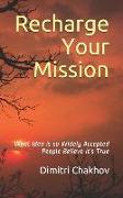 Recharge Your Mission: What Idea Is so Widely Accepted People Believe It's True