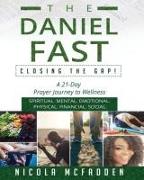 The Daniel Fast: Closing the GAP!: A 21-Day Prayer Journey to Wellness