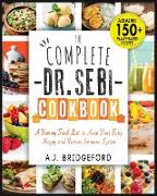 The Complete Dr. Sebi Cookbook: Essential Guide with 150+ Alkaline Plant-Based Recipes for Newbies - A Yummy Food List to Keep Your Belly Happy and Re