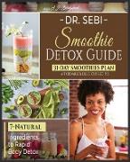 Dr. Sebi Smoothie Detox Guide: 7-Natural Ingredients to Rapid Body Detox - 31-Day Smoothies Plan with Affordable & Delicious Recipes