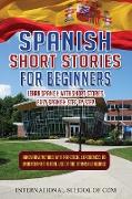 Spanish Short Stories for Beginners: Learn Spanish with Short Stories. Innovative Step By Step Quick & Easy Method with practical experiences to under