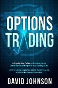 Options Trading: A Step-By-Step Guide for Investing in the Stock Market and Improve Your Trading Skills. How to Set Up A Great Source o