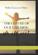 "The centre of our universe: We all are"