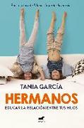 Hermanos: Cómo Educar La Relación Entre Tus Hijos / Siblings: How to Shape the Relationship Between Your Children