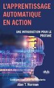 L'apprentissage automatique en action: Guide pour le profane, Guide d'apprentissage progressif pour débutants