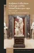 Sculpture Collections in Europe and the United States 1500-1930: Variety and Ambiguity