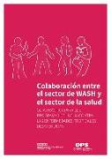 Colaboración Entre El Sector de Wash Y El Sector de la Salud: Guía Práctica Para Los Programas de Lucha Contra Las Enfermedades Tropicales Desatendida