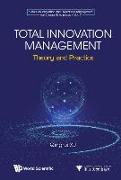 Total Innovation Management: Theory and Practice