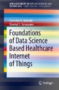 Foundations of Data Science Based Healthcare Internet of Things