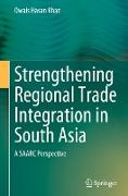 Strengthening Regional Trade Integration in South Asia