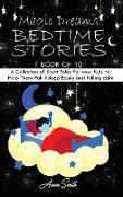 Magic Dreams Bedtime Stories: 7 book of 10 A Collection of Short Tales For your Kids to Help Them Fall Asleep Easily and Felling calm