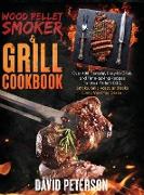 Wood Pellet Smoker And Grill Cookbook.: Over 400 Flavorful, Easy-to-Cook and Time-Saving Recipes For Your Perfect BBQ, Smoke, Grill, Roast, and Bake E