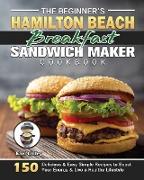 The Beginner's Hamilton Beach Breakfast Sandwich Maker Cookbook