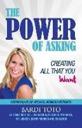 The Power of Asking: Creating All That You Want