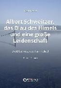 Albert Schweitzer, das Blau des Himmels und eine große Leidenschaft