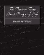 The Thirteen Truly Great Things in Life - Harold Bell Wright