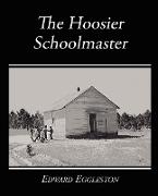 The Hoosier Schoolmaster - A Story of Backwoods Life in Indiana