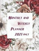 Monthly and Weekly Planner 2021 only: Calendar Notebook -2021 Planner Daily Weekly and Monthly Appointment book-Calendar and Organizer-Planner and Org