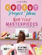 Cricut Project Ideas Sell Your Masterpieces: The Non-Binding Business of 2021. How I Quit My Job Selling Project Ideas From Home. BONUS: 5 Classy Idea