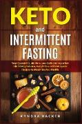 Keto And Intermittent Fasting: Your Essential Guide for a Low-Carb Diet for Perfect Mind-Body Balance, Weight Loss, With Ketogenic Recipes to Maxizim