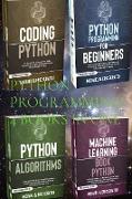 Python Programming: 4 Books in One: Python for Beginners, Coding Python, Alghoritms, Machine Learning