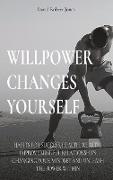 Willpower Changes Yourself: Habits for Success, Health, Wealth. Improve Mindful Relationships Changing Your Mindset and Unleash the Power Within