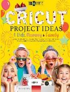 Cricut Project Ideas 4 Kids, Mummy & Family: Gather the People You Love and Make Together with Them 50+ Trendy Projects Perfect to Decorate Your and Y