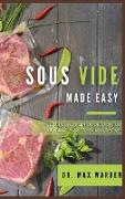 Sous Vide Made Easy: The Super Modern Cookbook For Quick and Easy Cooking at Home