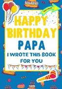 Happy Birthday Papa - I Wrote This Book For You