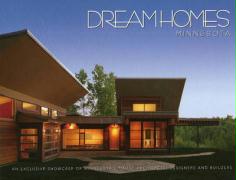 Dream Homes Minnesota: An Exclusive Showcase of Minnesota's Finest Architects, Dsigners and Builders