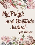My Prayer and Gratitude Journal for Women: Guided Prayer and Gratitude Notebook for Women, A Christian Journal, Conversation Journal with God, Prayer