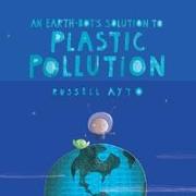 An Earth-Bot's Solution to Plastic Pollution