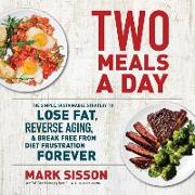 Two Meals a Day Lib/E: The Simple, Sustainable Strategy to Lose Fat, Reverse Aging, and Break Free from Diet Frustration Forever