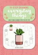 Ten-Step Drawing: Everyday Things: Learn to Draw 60 Ordinary Items in Ten Easy Steps!