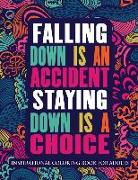 Inspirational Coloring Book For Adults: Falling Down Is An Accident Staying Down Is A Choice (Motivational Coloring Book with Inspiring Quotes)