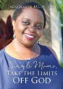 Single Moms, Take the Limits Off God