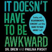 It Doesn't Have to Be Awkward Lib/E: Dealing with Relationships, Consent, and Other Hard-To-Talk-About Stuff