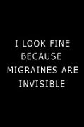 I Look Fine Because Migraines are Invisible