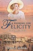 A Wedding for Felicity: Sweet and Clean Historical Romance