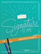Create A Signature You Love: A Step-by-step Guide to Designing and Perfecting the Best Signature for You