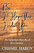 P.S. I Hope This Finds You: An Epistolary Novella of Love Letters