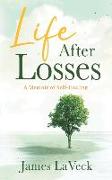 Life After Losses: A Memoir of Self-Healing