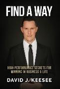 Find A Way: High Performance Secrets for Winning in Business and Life
