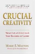 Crucial Creativity: Never Let a Crisis Crash Your Business or Career (2021 Edition)