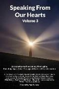 Speaking From Our Hearts Volume 3: 22 Global Co-Authors Shining Their Lights: Radiating Inspirational Messages & Stories of Transformation