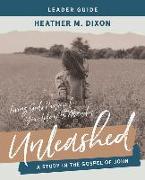 Unleashed - Women's Bible Study Leader Guide: Living Gods Purpose for Your Life with Abandon