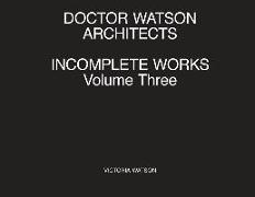 Doctor Watson Architects Incomplete Works Volume Three