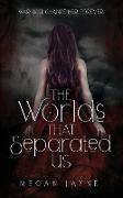 The Worlds That Separated Us